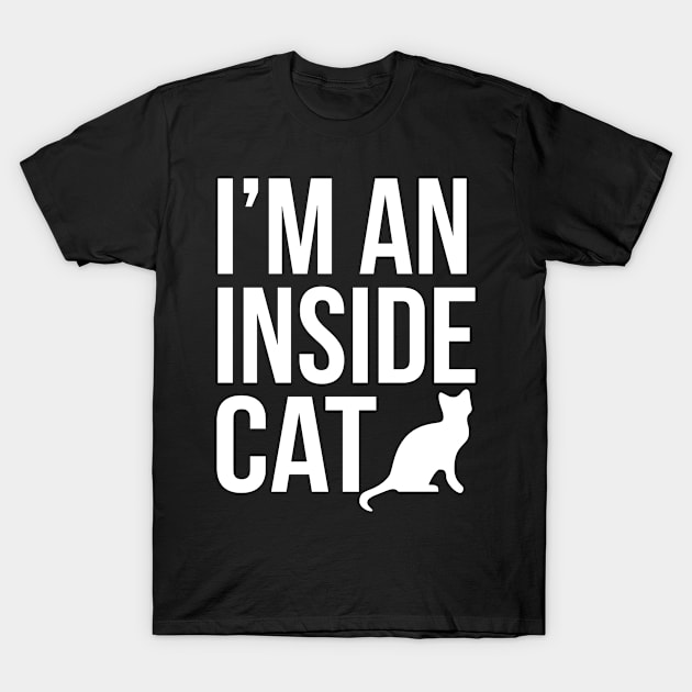 I'm An Inside Cat T-Shirt by Eyes4